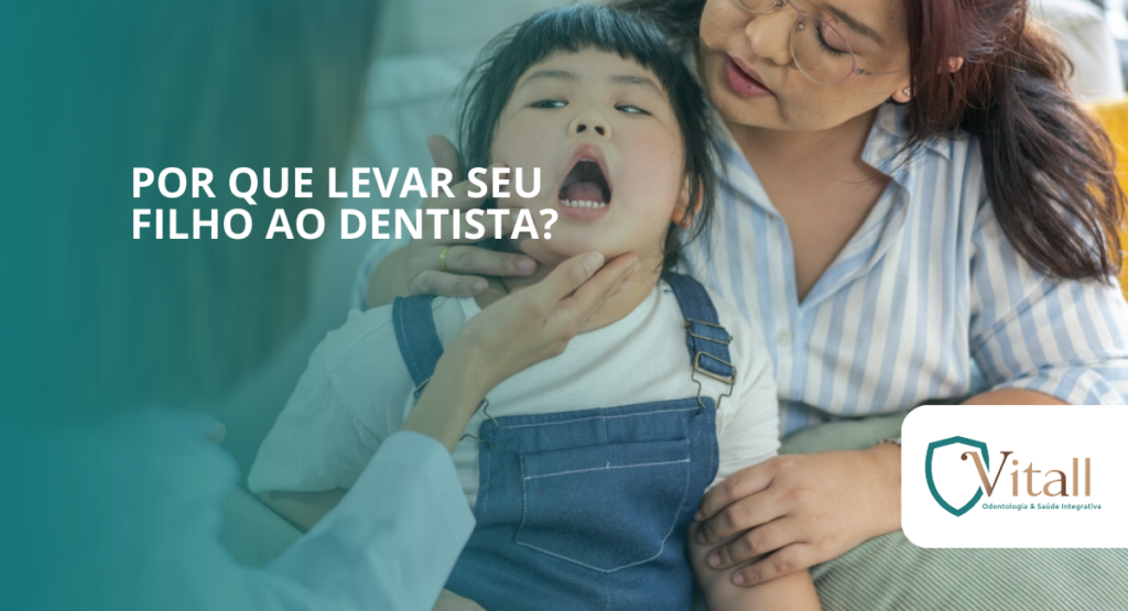 Por que levar seu filho ao dentista? vitall check up odontologia & saúde integrativa | dentista | mogi das cruzes