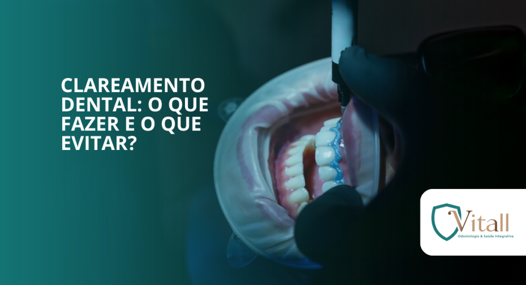 Clareamento dental: o que fazer e o que evitar? vitall check up odontologia & saúde integrativa | dentista | mogi das cruzes