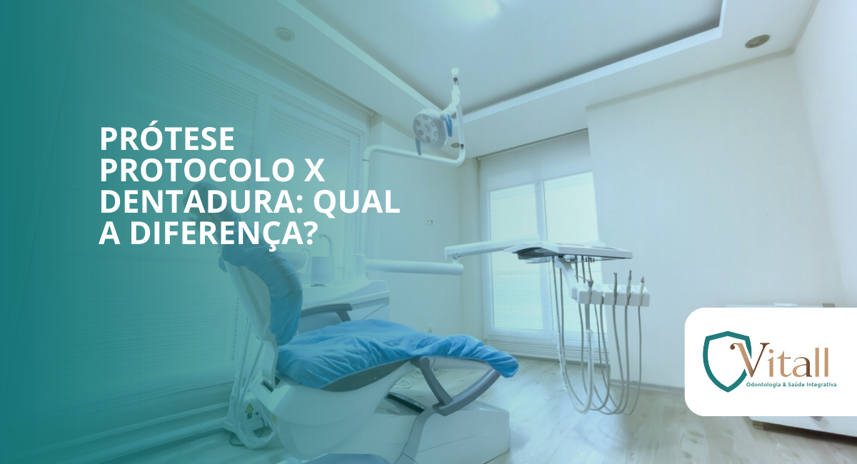 Prótese Protocolo x Dentadura: qual a diferença? vitall check up odontologia & saúde integrativa | dentista | mogi das cruzes