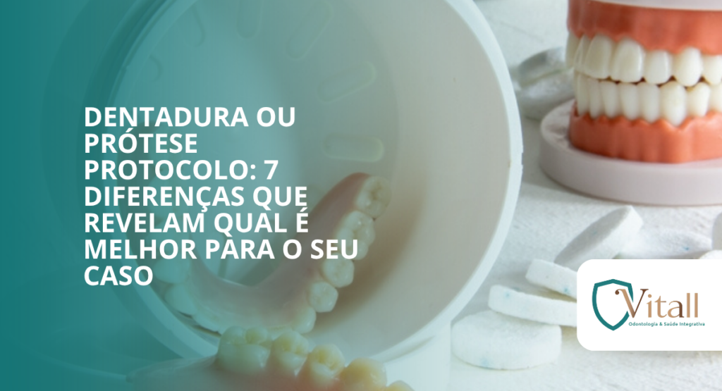 Dentadura ou prótese protocolo: 7 diferenças que revelam qual é melhor para o seu caso - vitall odontologia & saúde integrativa | dentista | mogi das cruzes